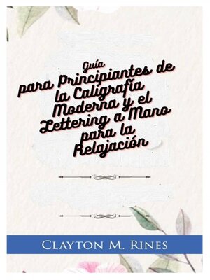 cover image of Guía para Principiantes de la Caligrafía Moderna y el Lettering a Mano para la Relajación